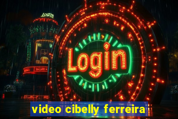 video cibelly ferreira